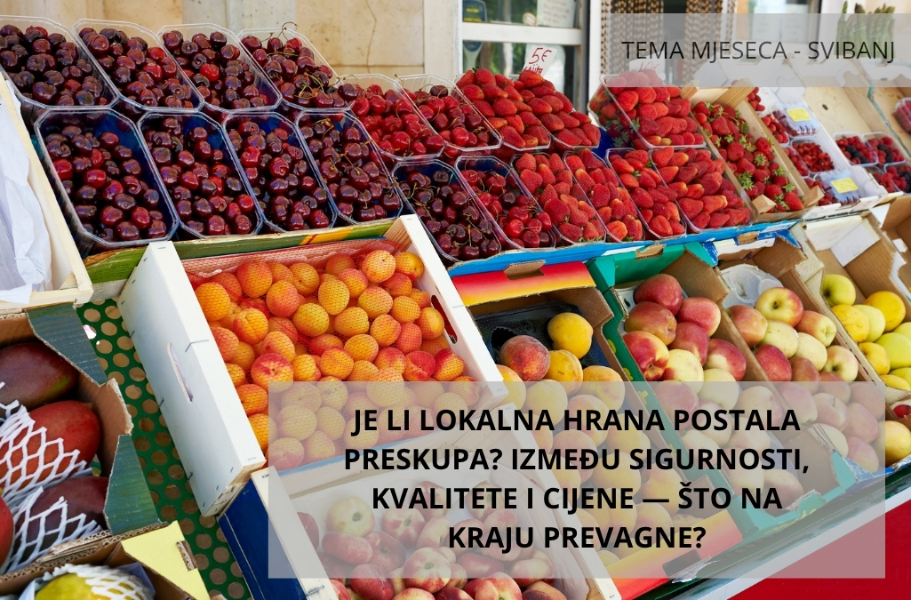 TEMA MJESECA: JE LI LOKALNA HRANA POSTALA PRESKUPA? IZMEĐU SIGURNOSTI, KVALITETE I CIJENE — ŠTO NA KRAJU PREVAGNE?