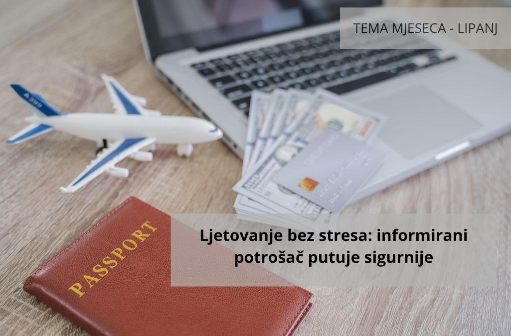 Tema mjeseca – Ljetovanje bez stresa: informirani potrošač putuje sigurnije